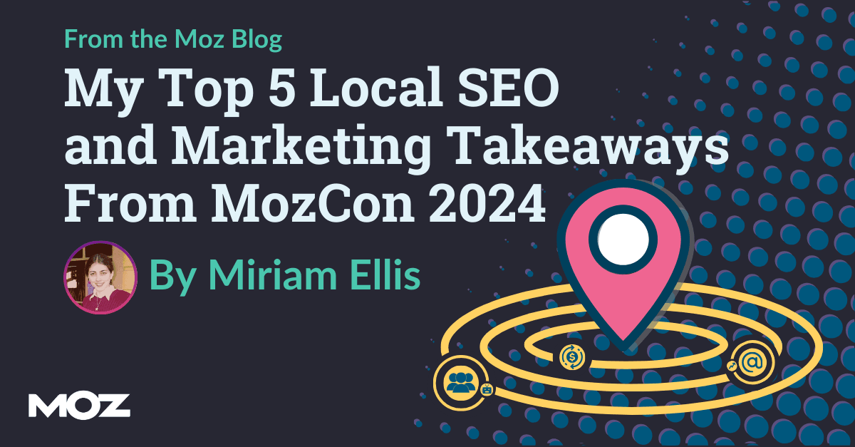 Les principaux points à retenir du MozCon 2024 en matière de référencement local